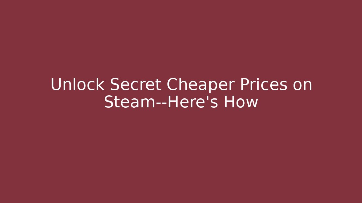 Unlock Secret Cheaper Prices on Steam—Here’s How
