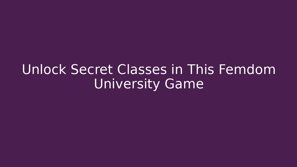Unlock Secret Classes in This Femdom University Game