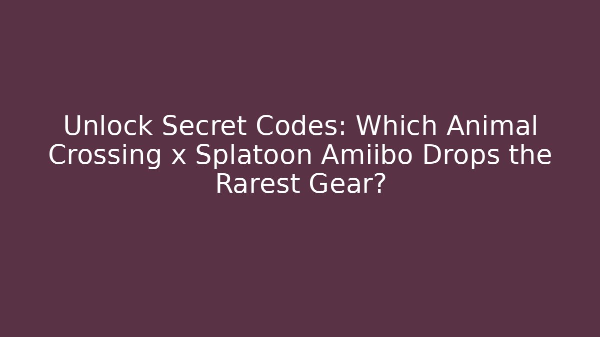 Unlock Secret Codes: Which Animal Crossing x Splatoon Amiibo Drops the Rarest Gear?