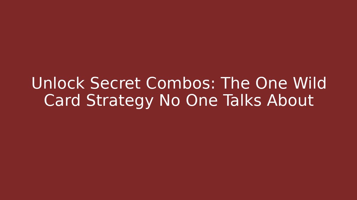 Unlock Secret Combos: The One Wild Card Strategy No One Talks About