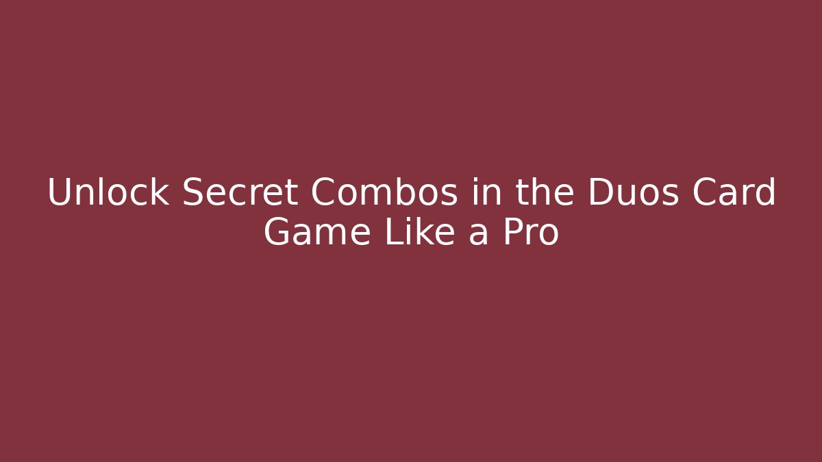 Unlock Secret Combos in the Duos Card Game Like a Pro