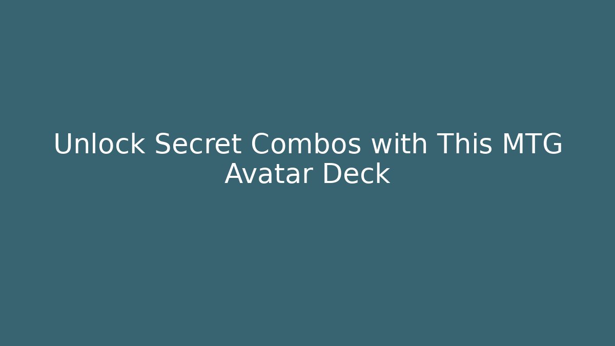 Unlock Secret Combos with This MTG Avatar Deck