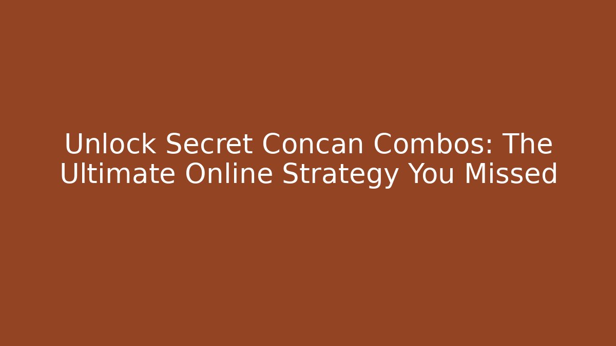 Unlock Secret Concan Combos: The Ultimate Online Strategy You Missed