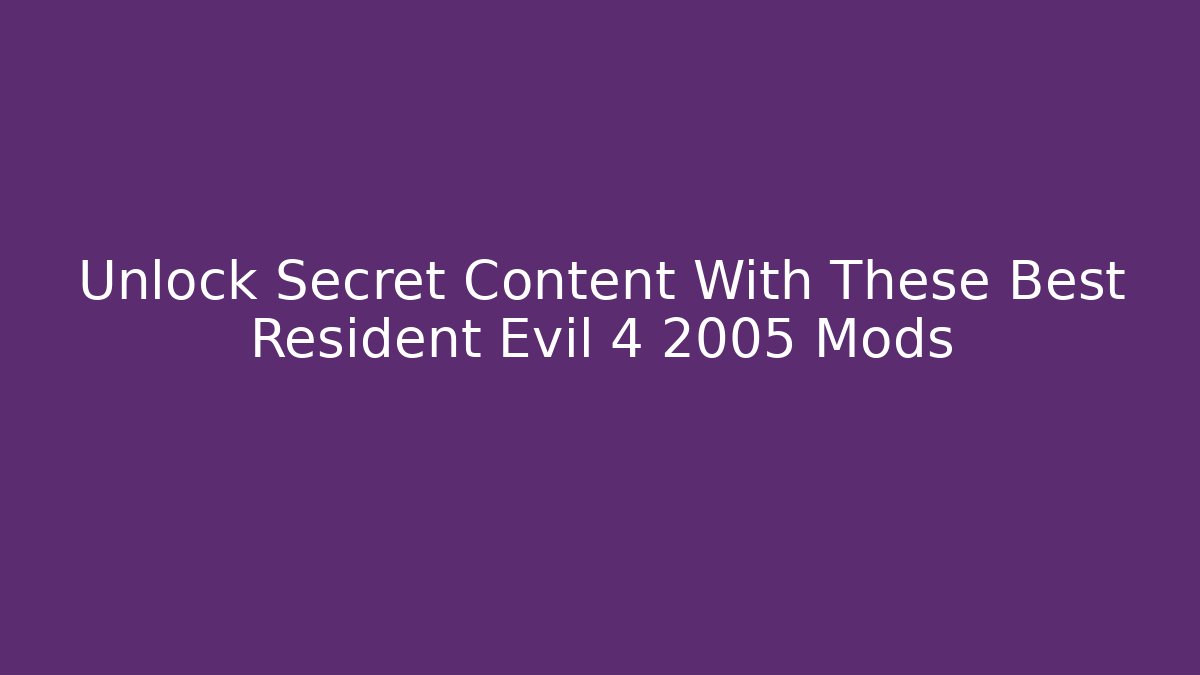 Unlock Secret Content With These Best Resident Evil 4 2005 Mods