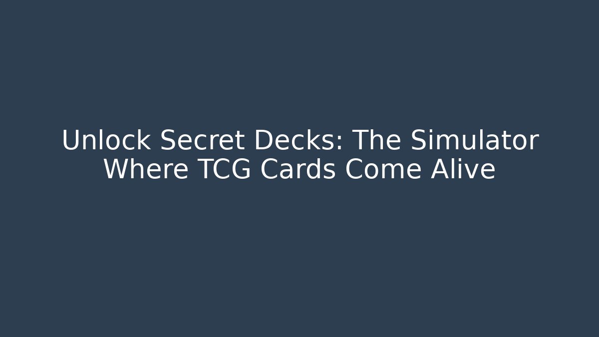 Unlock Secret Decks: The Simulator Where TCG Cards Come Alive