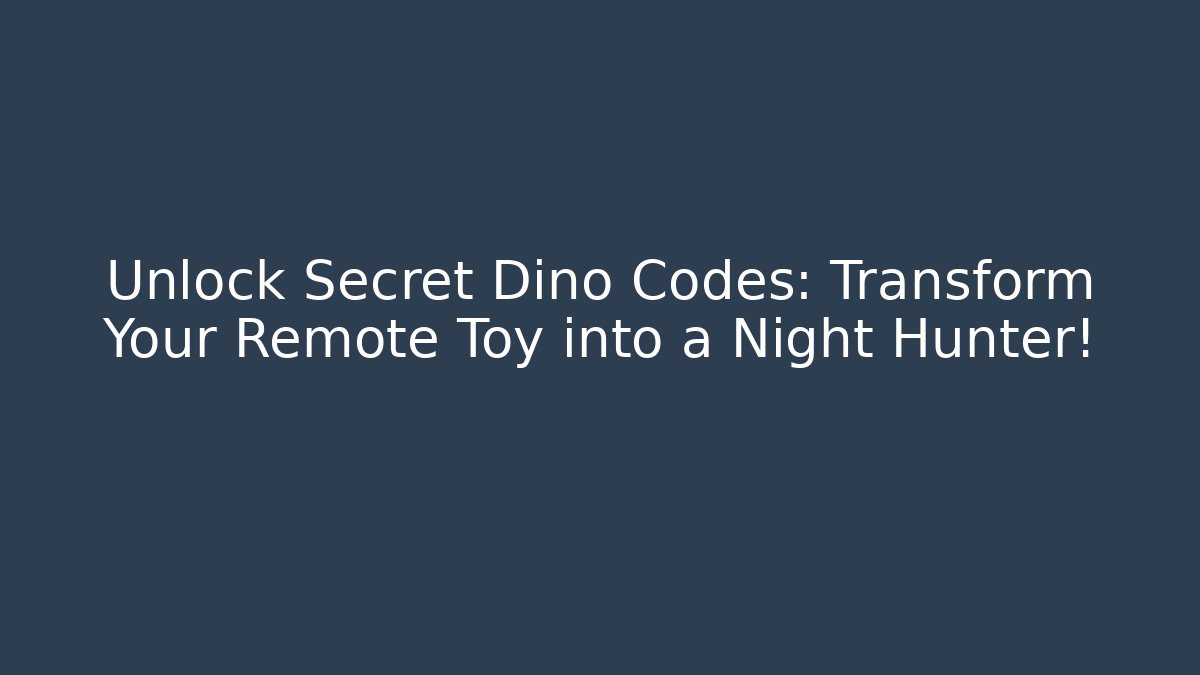 Unlock Secret Dino Codes: Transform Your Remote Toy into a Night Hunter!