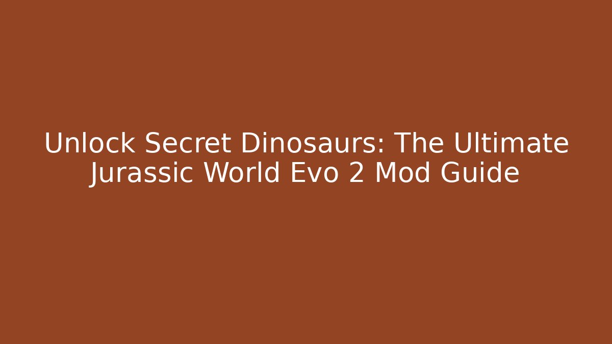 Unlock Secret Dinosaurs: The Ultimate Jurassic World Evo 2 Mod Guide