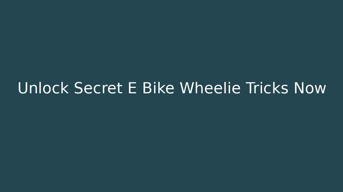Unlock Secret E Bike Wheelie Tricks Now
