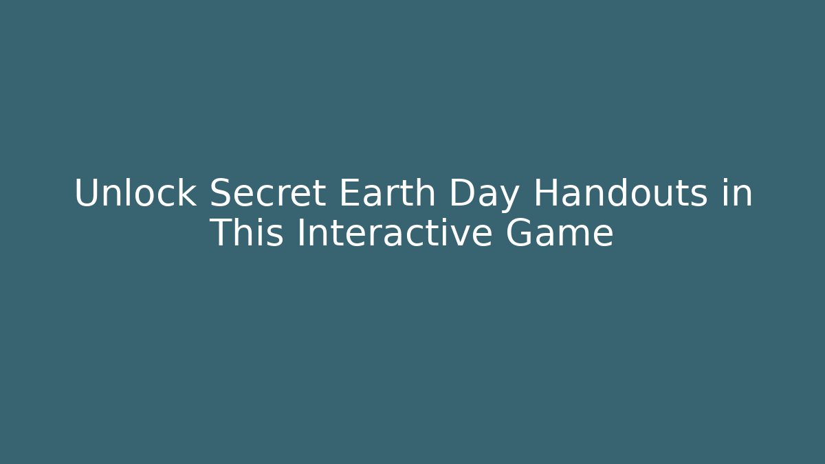 Unlock Secret Earth Day Handouts in This Interactive Game