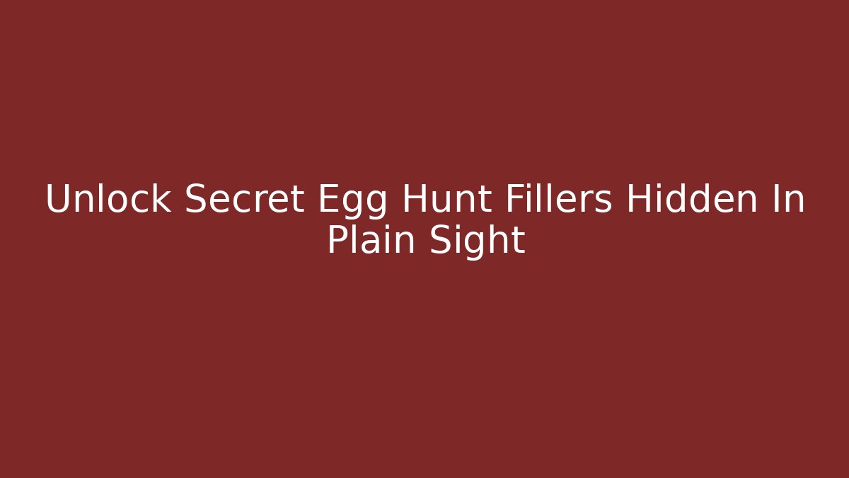 Unlock Secret Egg Hunt Fillers Hidden In Plain Sight