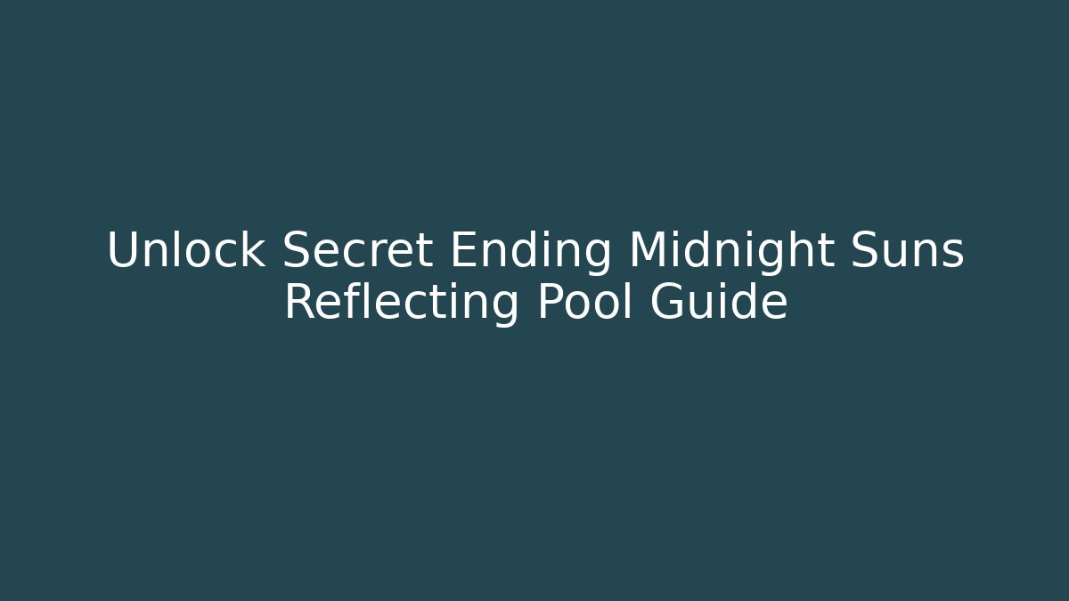 Unlock Secret Ending Midnight Suns Reflecting Pool Guide - Critter Realm