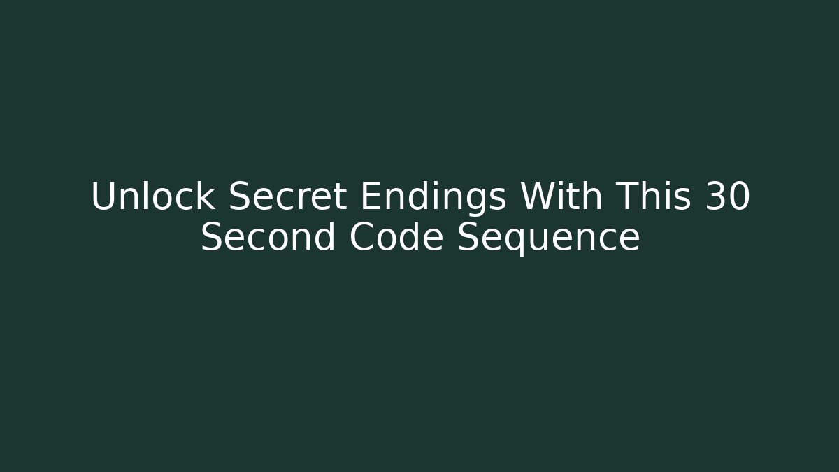 Unlock Secret Endings With This 30 Second Code Sequence
