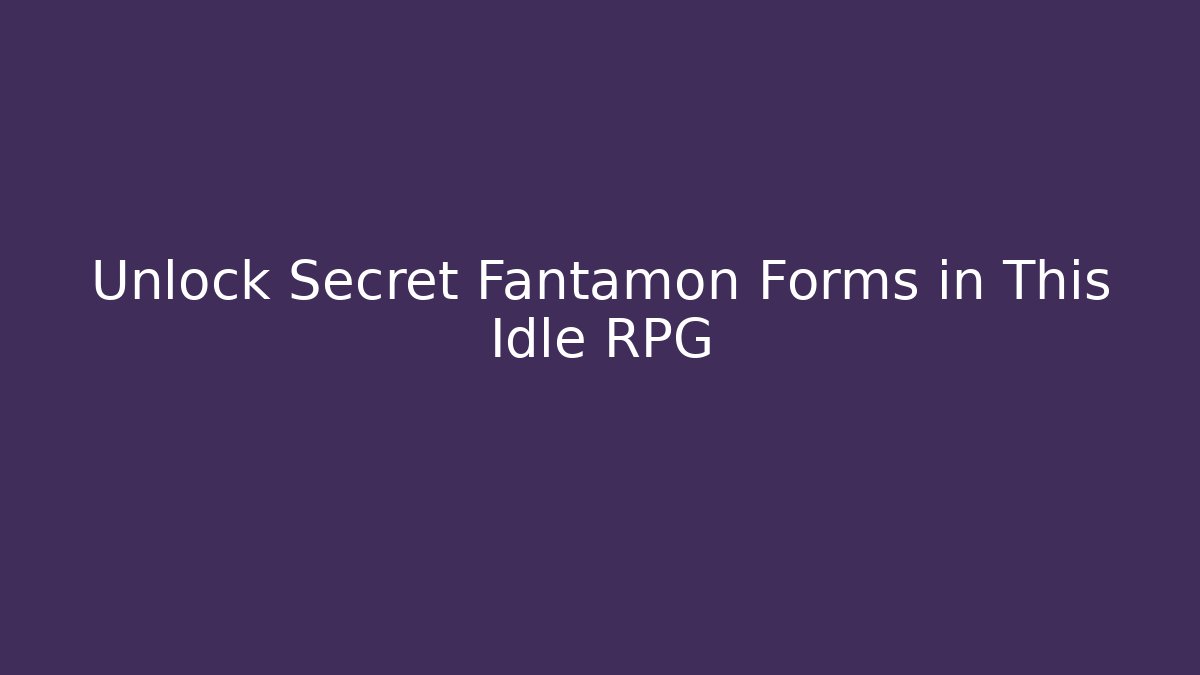 Unlock Secret Fantamon Forms in This Idle RPG