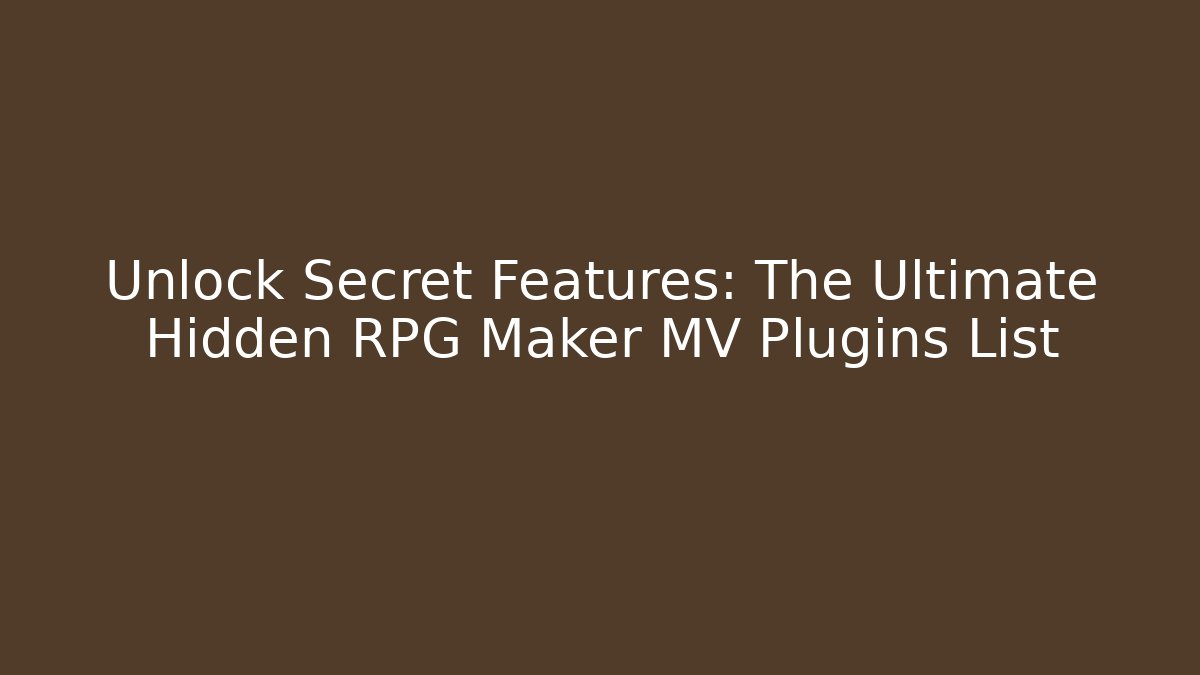 Unlock Secret Features: The Ultimate Hidden RPG Maker MV Plugins List