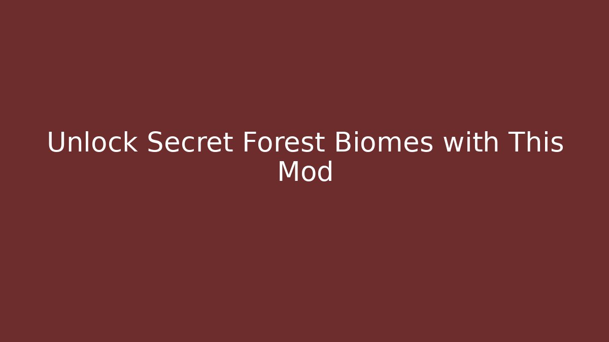 Unlock Secret Forest Biomes with This Mod