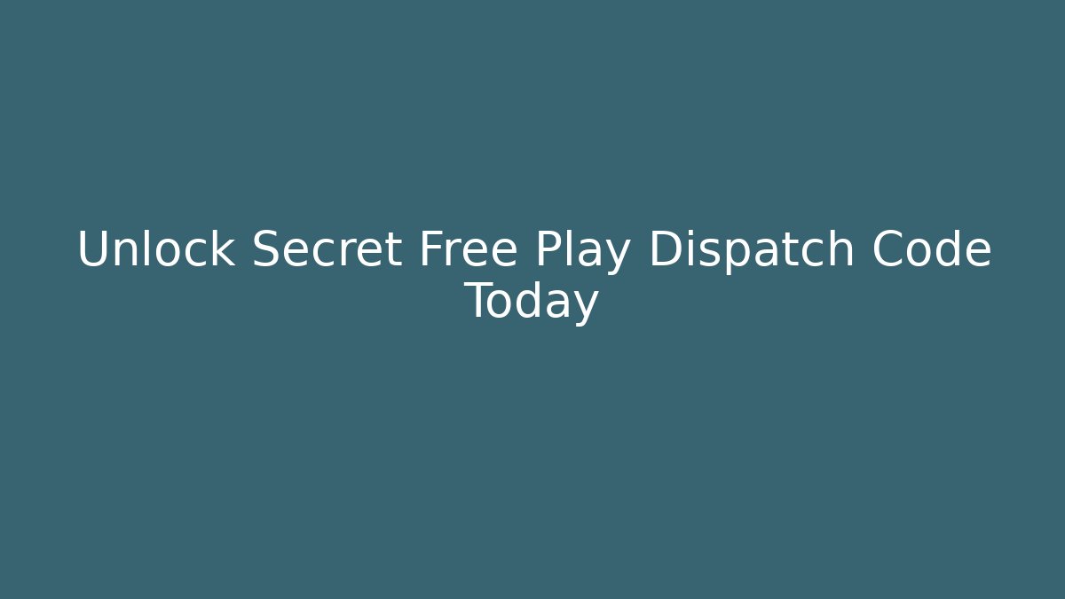 Unlock Secret Free Play Dispatch Code Today
