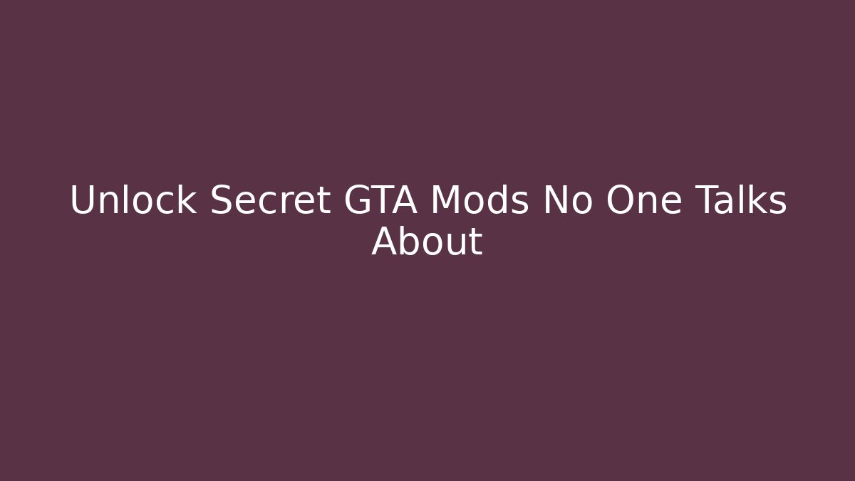 Unlock Secret GTA Mods No One Talks About