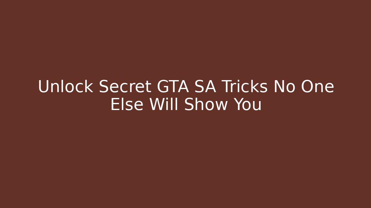 Unlock Secret GTA SA Tricks No One Else Will Show You
