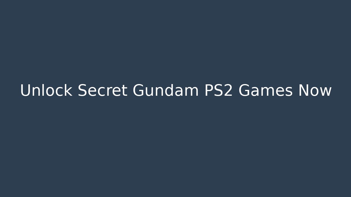Unlock Secret Gundam PS2 Games Now