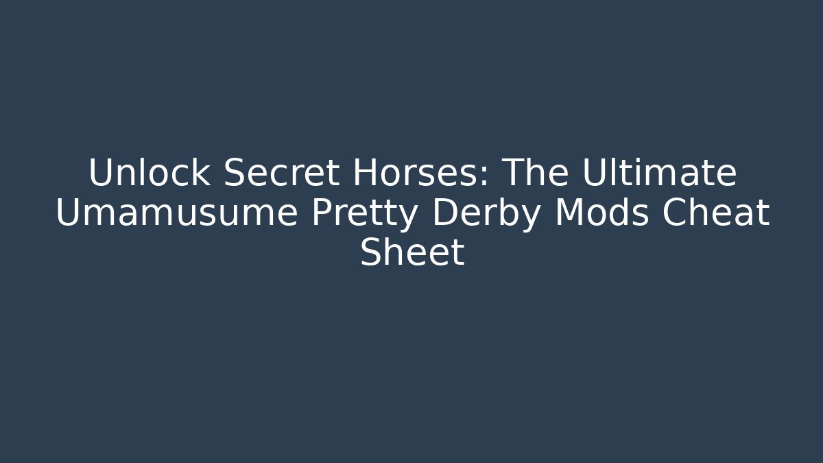 Unlock Secret Horses: The Ultimate Umamusume Pretty Derby Mods Cheat Sheet