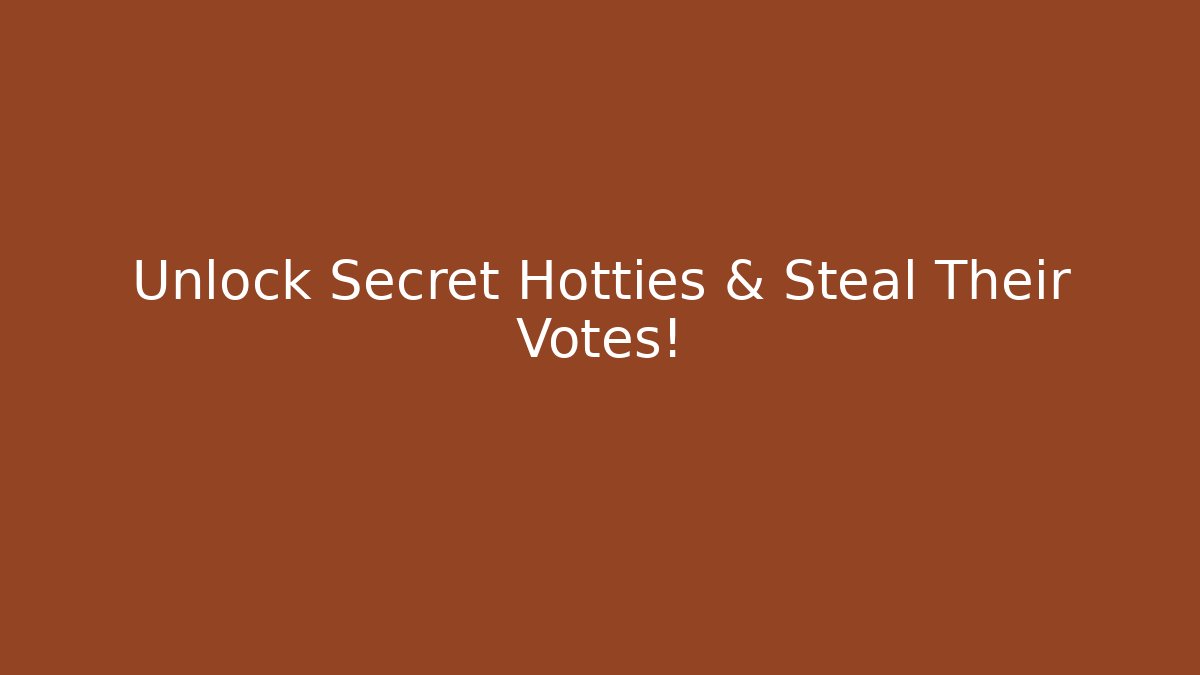 Unlock Secret Hotties & Steal Their Votes!