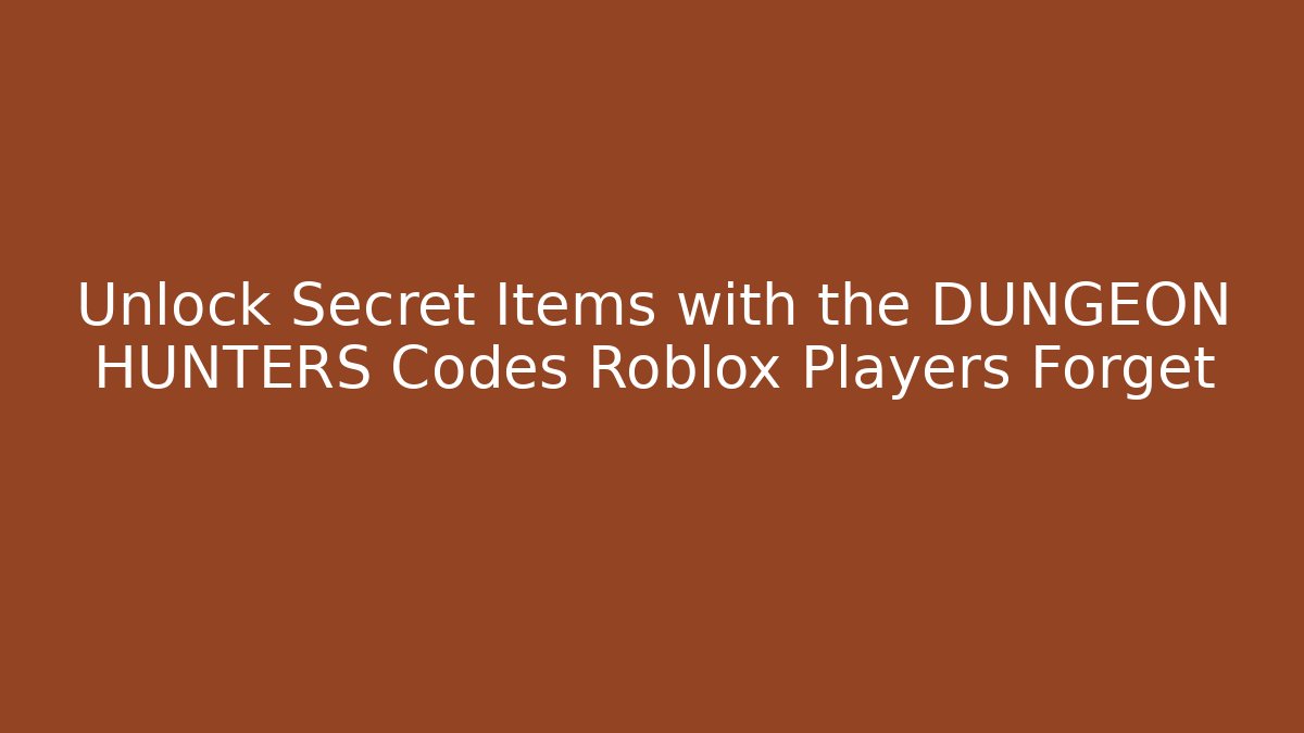 Unlock Secret Items with the DUNGEON HUNTERS Codes Roblox Players Forget