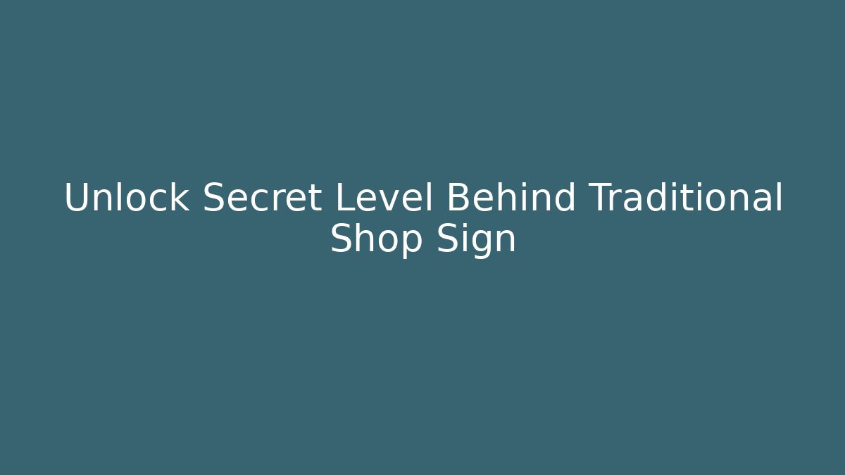 Unlock Secret Level Behind Traditional Shop Sign