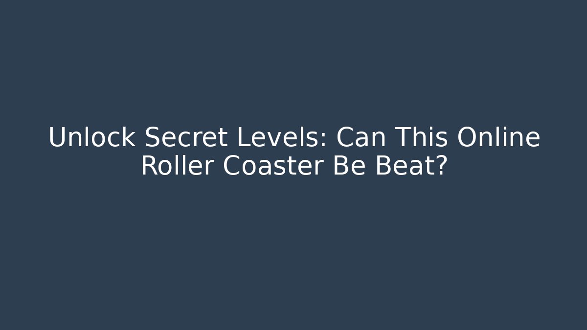 Unlock Secret Levels: Can This Online Roller Coaster Be Beat?