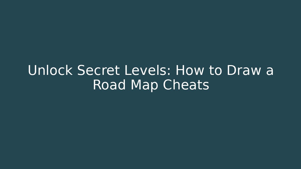Unlock Secret Levels: How to Draw a Road Map Cheats
