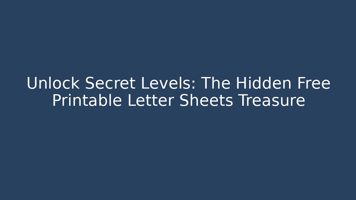 Unlock Secret Levels: The Hidden Free Printable Letter Sheets Treasure