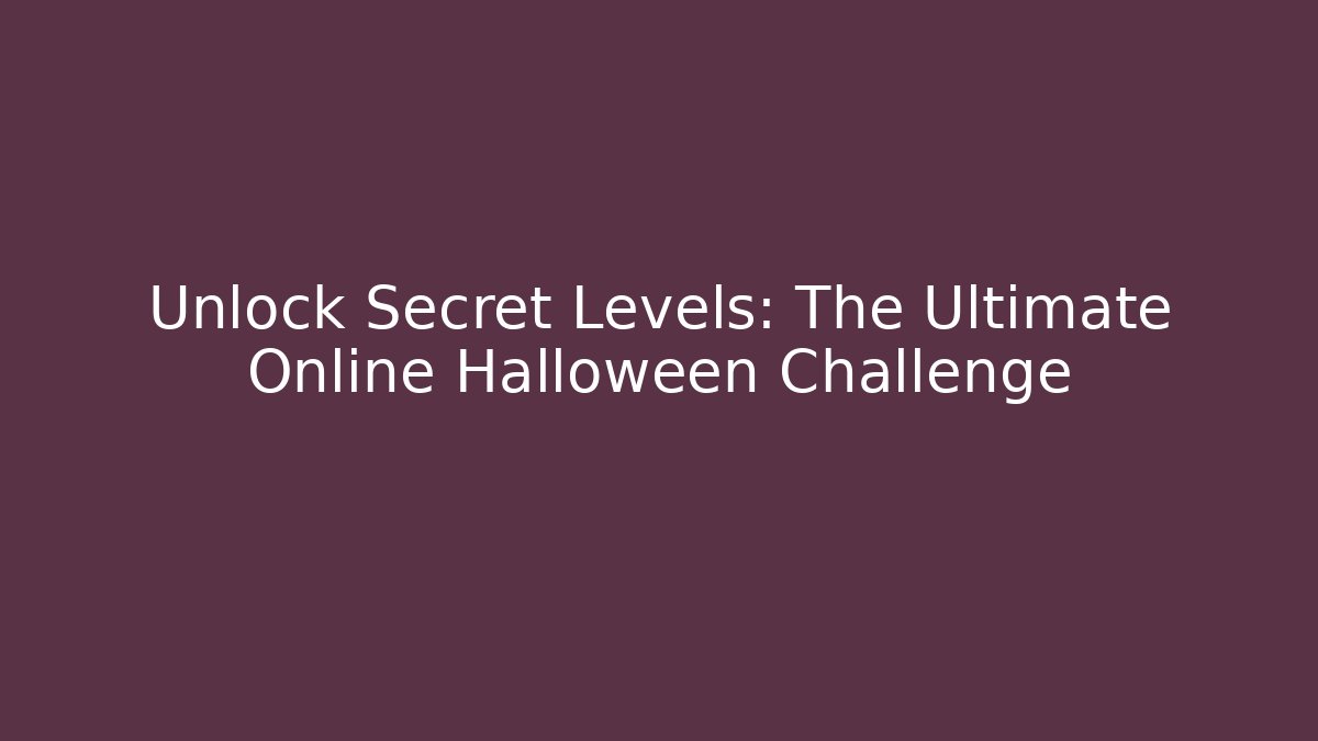 Unlock Secret Levels: The Ultimate Online Halloween Challenge