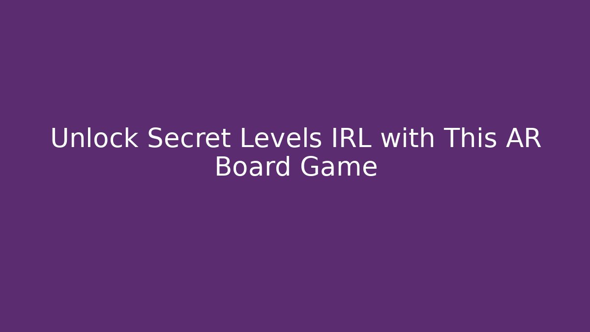 Unlock Secret Levels IRL with This AR Board Game