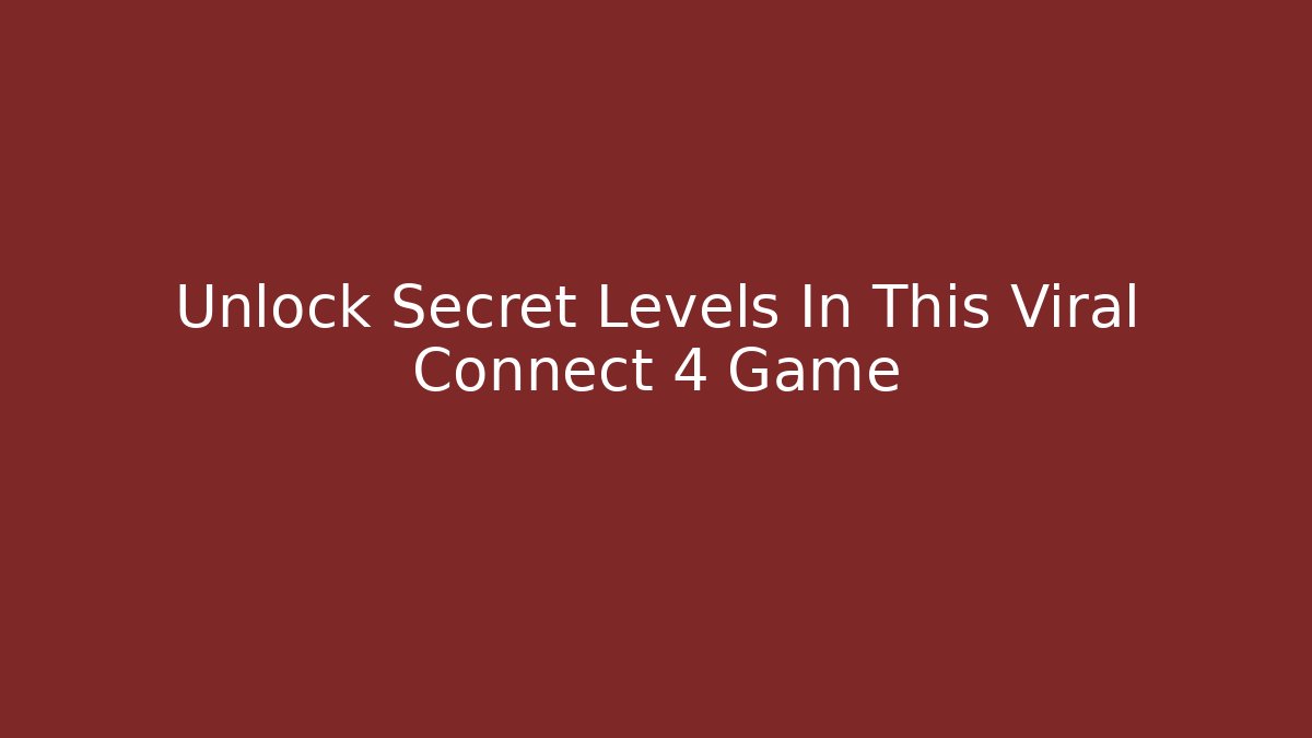 Unlock Secret Levels In This Viral Connect 4 Game