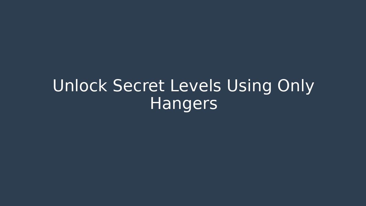 Unlock Secret Levels Using Only Hangers