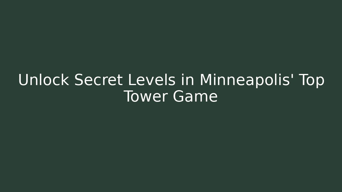 Unlock Secret Levels in Minneapolis' Top Tower Game