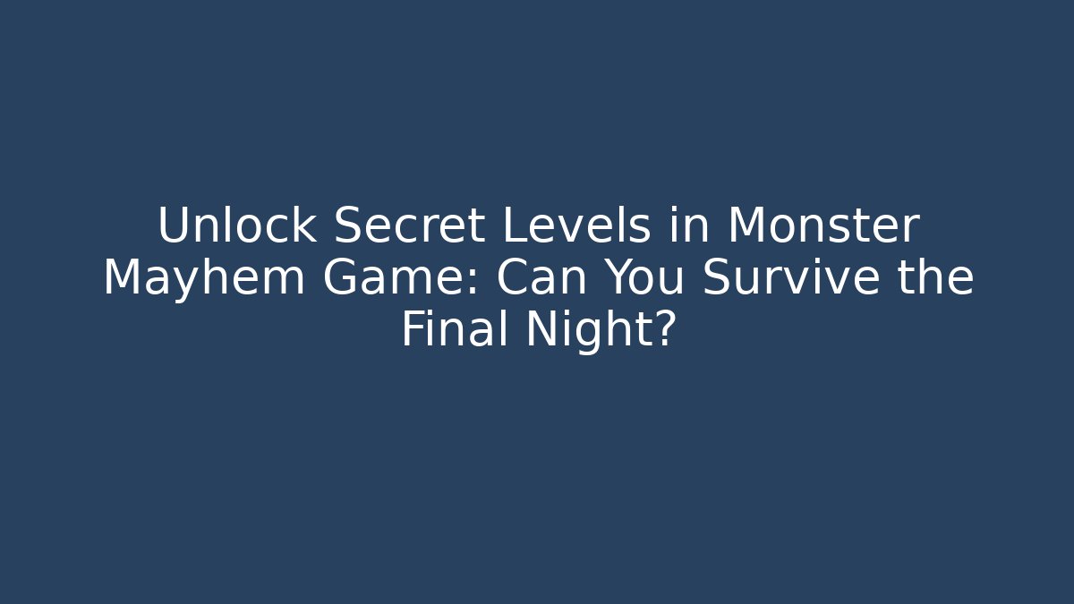Unlock Secret Levels in Monster Mayhem Game: Can You Survive the Final Night?