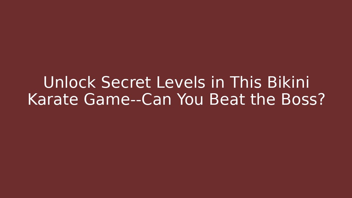 Unlock Secret Levels in This Bikini Karate Game—Can You Beat the Boss?