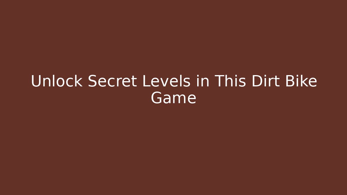 Unlock Secret Levels in This Dirt Bike Game