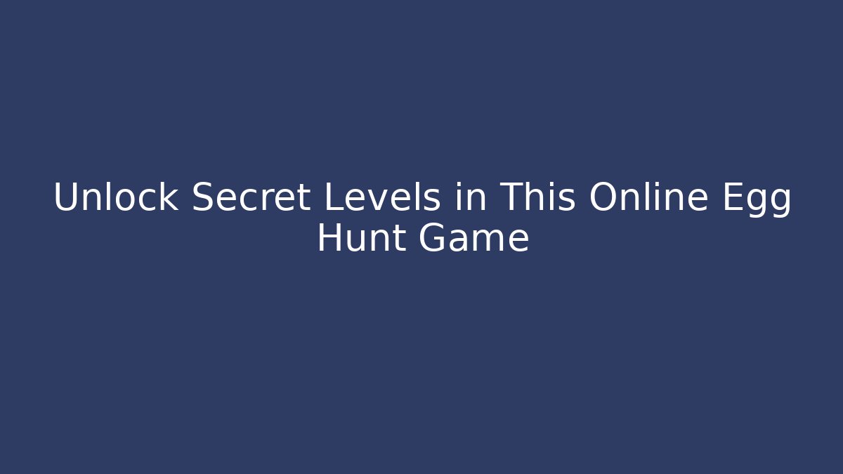 Unlock Secret Levels in This Online Egg Hunt Game - Critter Realm