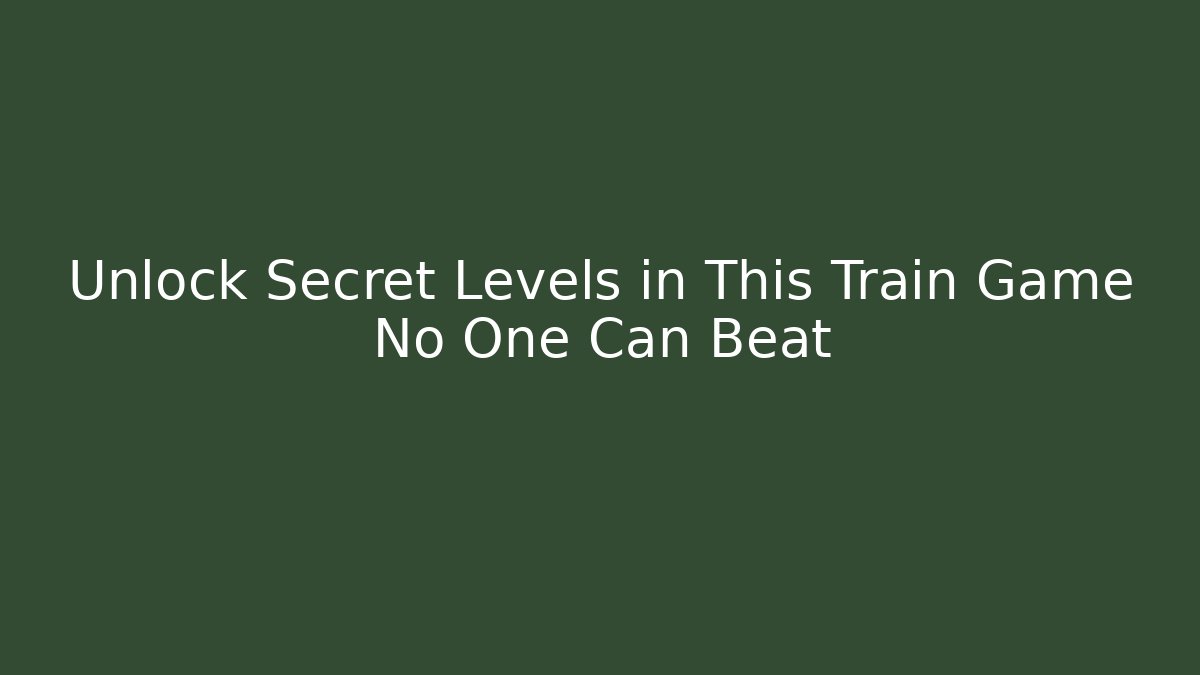 Unlock Secret Levels in This Train Game No One Can Beat - Critter Realm