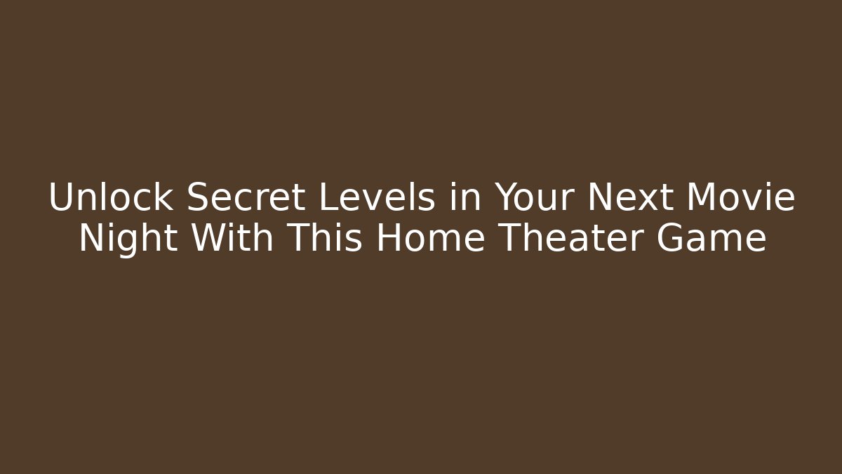Unlock Secret Levels in Your Next Movie Night With This Home Theater Game