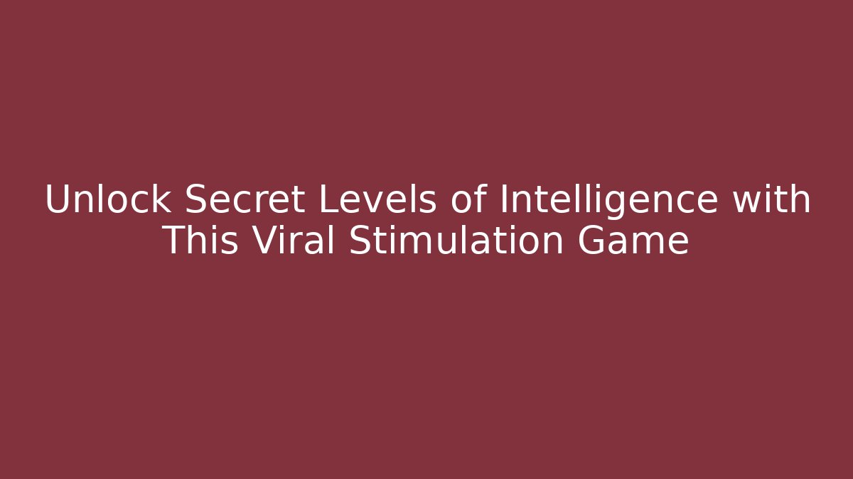 Unlock Secret Levels of Intelligence with This Viral Stimulation Game