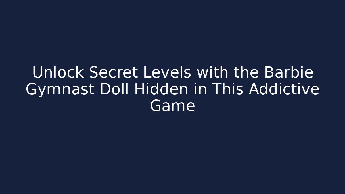 Unlock Secret Levels with the Barbie Gymnast Doll Hidden in This Addictive Game