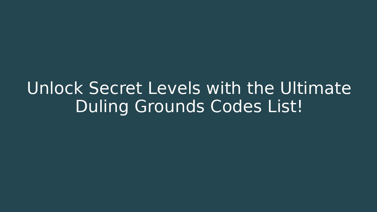 Unlock Secret Levels with the Ultimate Duling Grounds Codes List! - Critter Realm