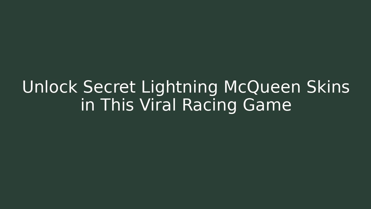 Unlock Secret Lightning McQueen Skins in This Viral Racing Game