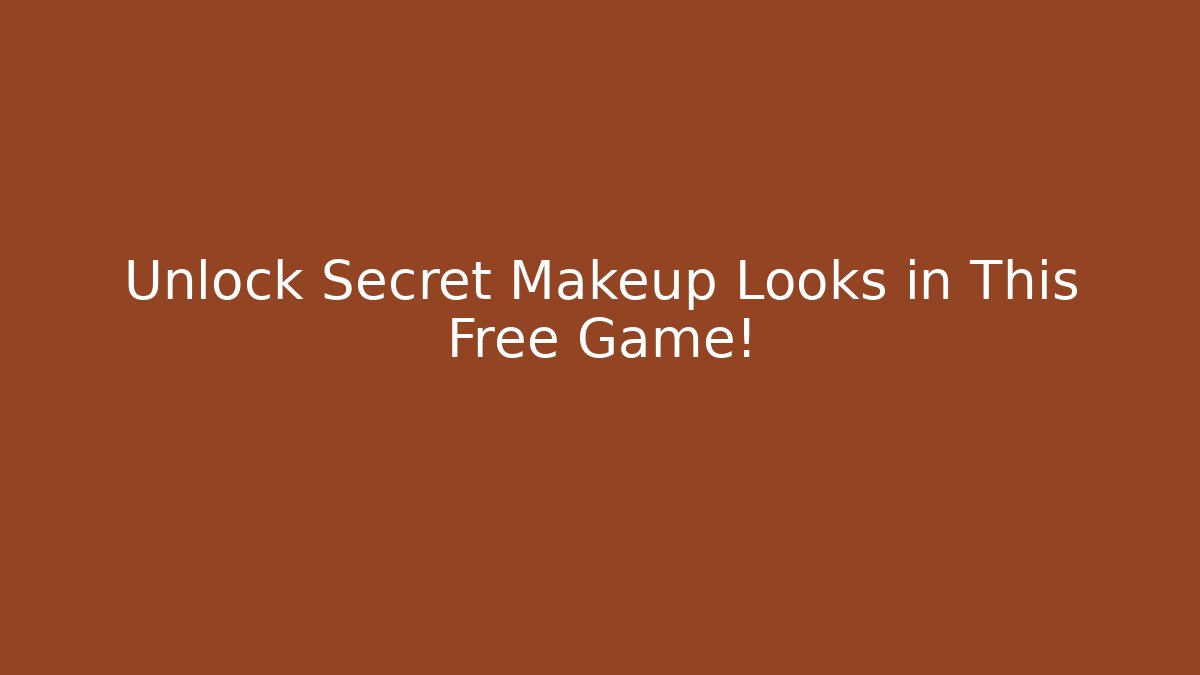 Unlock Secret Makeup Looks in This Free Game!