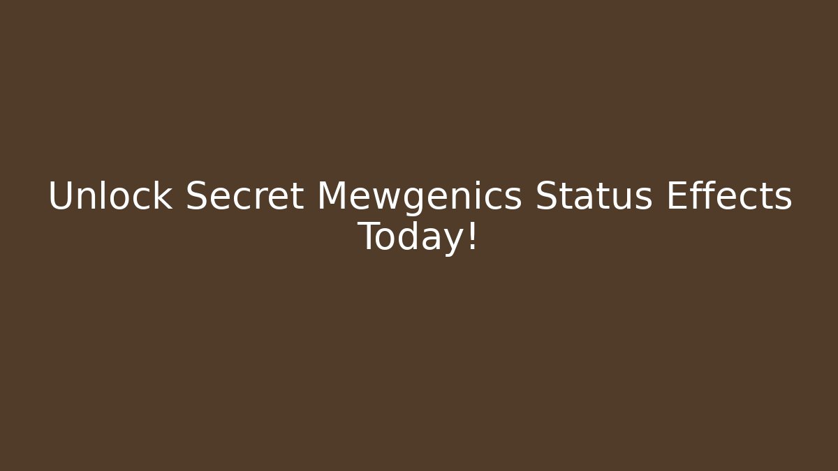Unlock Secret Mewgenics Status Effects Today!