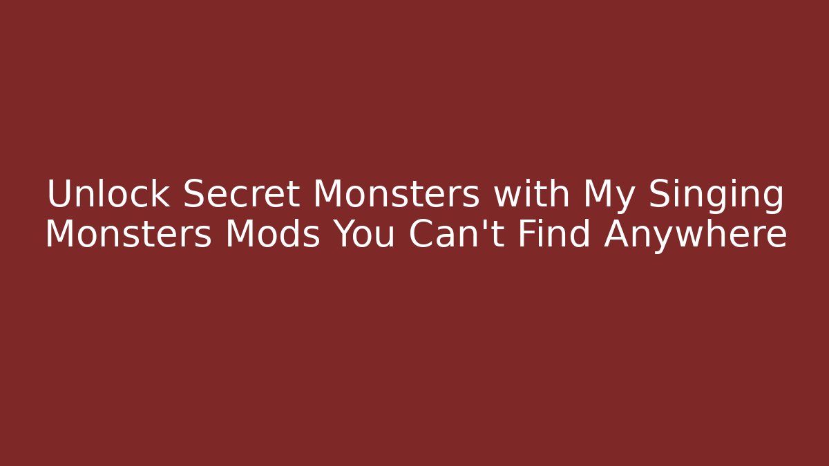 Unlock Secret Monsters with My Singing Monsters Mods You Can't Find Anywhere
