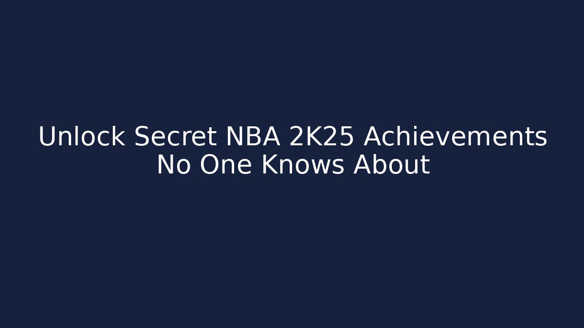 Unlock Secret NBA 2K25 Achievements No One Knows About
