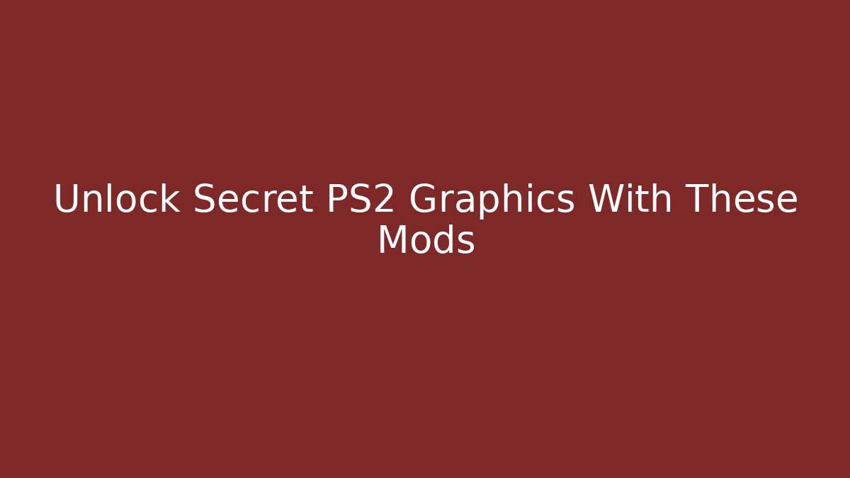 Unlock Secret PS2 Graphics With These Mods